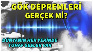 GÖK DEPREMLERİ GERÇEK Mİ Dünyanın Her Yerinde Tuhaf Sesler Var [upl. by Lerim896]