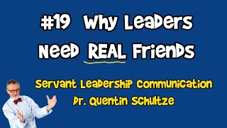 19 Leaders Need Real Friends  Servant Communication for Servant Leaders w Dr Quentin Schultze [upl. by Howie]