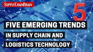 Five Emerging Trends in Supply Chain and Logistics Technology [upl. by Nnayecats488]