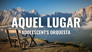 Adolescents Orquesta  Aquel Lugar Letra Oficial [upl. by Zadack]