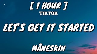 Måneskin  Let’s Get It Started Lyrics 1 Hour Loop quotLets get it started haquot TikTok Song [upl. by Ettenal]