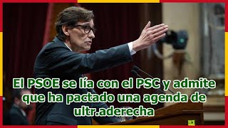 El PSOE se lía con el PSC y admite que ha pactado una agenda de ultraderecha [upl. by Crim]