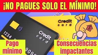 🔥¡NO PAGUES el Mínimo de tu TARJETA DE CREDITO 💳Descubre las Consecuencias Impactantes [upl. by Cinderella]