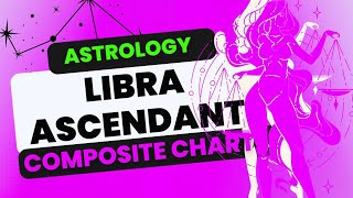 ASCENDANT Composite Chart  LIBRA Rashi Rising  NEW INSIGHT  Astrology by Synastry Expert [upl. by Conner]