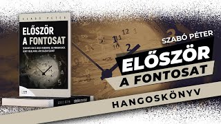 Először a fontosat  Szabó Péter hangoskönyv részlet [upl. by Ettezus]