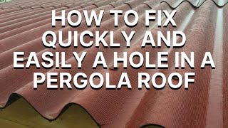 How to fix quickly and easily A hole in the pergola roof [upl. by Ecinerev]