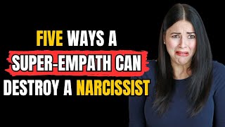 Five ways a superempath can destroy a narcissist NPD Narcissism  Narcissist Exposed [upl. by Dhu]