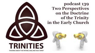 Two Perspectives on the Doctrine of the Trinity in the Early Church  trinities 139 [upl. by Itsrik]