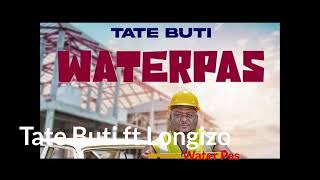 Tate Buti Ft Longizo  WaterPas New [upl. by Heyman]