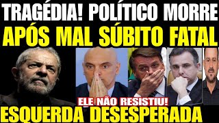 Tragédia POLÍTICO MORRE APÓS MAL SÚBITO FATAL LULA DA SILVA ACABA DE FORMA COVARDE CITAR BOLSONA [upl. by Ert]