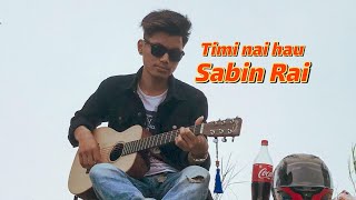 Timi nai hau  Sabin Rai  Cover  Bishal Gurung [upl. by Ahiel]