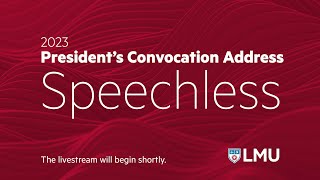 LMU 2023 Presidents Convocation Address “Speechless” [upl. by Naehs]