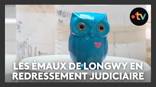 La manufacture des émaux de Longwy en redressement judiciaire [upl. by Nhar]