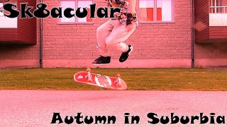 Sk8acular  Autumn in Suburbia [upl. by Bobbye422]