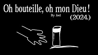 Oh bouteille oh mon Dieu [upl. by Ahseit445]