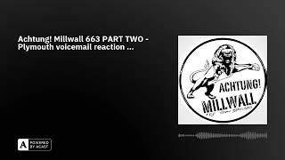 Achtung Millwall 663 PART TWO  Plymouth voicemail reaction [upl. by Yerffoj]