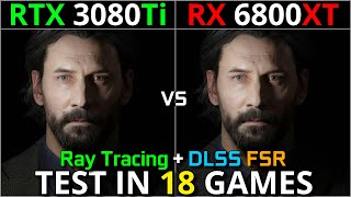 RTX 3080 Ti vs RX 6800 XT  Test in 18 Games  1440p amp 2160p  With Ray Tracing amp DLSS FSR [upl. by Maurreen221]