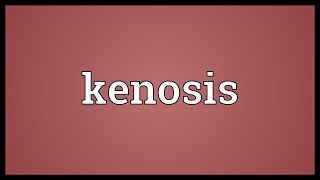 Kenosis Meaning [upl. by Gnot519]