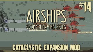 Airships Conquer The Skies  Cataclystic Expansion Mod 14 New Huge Fleet Assembled [upl. by Milson]