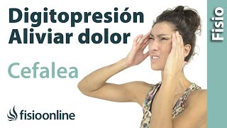 Digitopresion para aliviar los dolores de cabeza o cefaleas tensionales [upl. by Lissner]