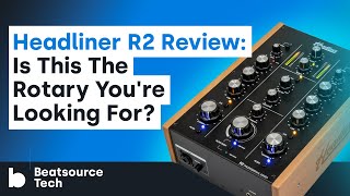 Headliner R2 Review Is This The Rotary Youre Looking For  Beatsource Tech [upl. by Yerak]