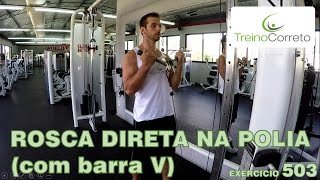 503 ROSCA DIRETA NA POLIA COM BARRA V  Treino Correto [upl. by Naillil]