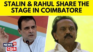 Lok Sabha Elections 2024  MK Stalin And Rahul Gandhi Share The Stage In Coimbatore  N18V [upl. by Alyahsat]