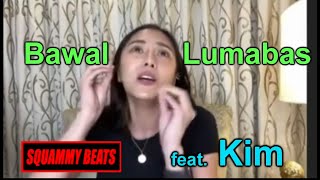 BAWAL LUMABAS  Squammy feat Kim [upl. by Emarej]