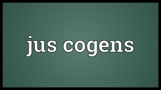 Jus cogens Meaning [upl. by Yadahs]