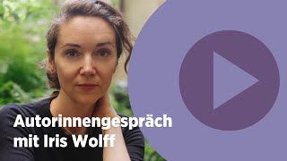 Autorinnengespräch mit Iris Wolff »Herkunft ist nicht wichtiger als Ankunft« [upl. by Kelby253]