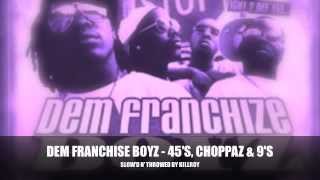 DEM FRANCHIZE BOYZ  45S CHOPPAZ amp 9S SLOWD N THROWED BY KILLROY [upl. by Mcgruter]