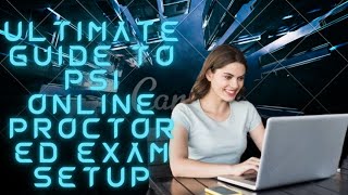 Ultimate Guide to PSI Online Proctored Exam Setup [upl. by Samara]