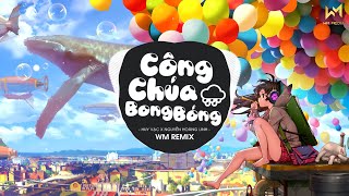 Công Chúa Bong Bóng WM Remix Huy Vạc x Nguyễn Hoàng Linh  Ngày Xưa Rất Xưa Ấy Có Một NàngRemix [upl. by Wing]