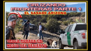 AL EXTREMO CRUZANDO FRONTERAS PARTE 1 LA LÍNEA FRONTERIZA DEL SASABE SONORA MEXICO Y USA… [upl. by Othilie879]