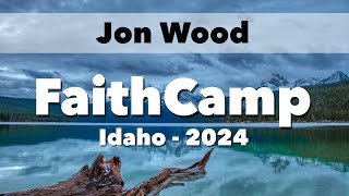 Tues 630PM  Keynote Jon Wood  FaithCamp Idaho 2024 [upl. by Malvino]