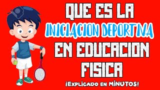 🏈QUÉ es la INICIACIÓN DEPORTIVA en la EDUCACIÓN FÍSICA🥇PARA QUÉ SIRVE explicion FÁCIL en MINUTOS😱👆 [upl. by Hausner163]