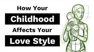 How Your Childhood Affects Your Love Style ATTACHMENT STYLE [upl. by Om]