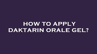 How to apply daktarin orale gel [upl. by Moses]