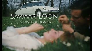 Sawaar Loon  Slowed and Reverb  Lootera  pataka [upl. by Ettevi736]