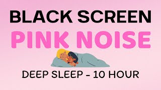 PINK NOISE Black Screen Deep Sleep  10 Hour [upl. by Clarabelle]