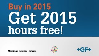 GF Machining Solutions Invest in 2015 …get 2015 machining hours for free [upl. by Hinman]