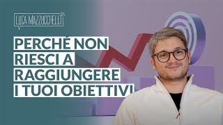 Perché non riesci a raggiungere i tuoi obiettivi limportanza dei valori [upl. by Laird]