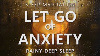 Guided Sleep Meditation Let Go of Anxiety amp Calm Your Mind  Rainy Day Deep Sleep [upl. by Jurgen]