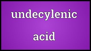 Undecylenic acid Meaning [upl. by Garfinkel]