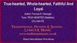 True Hearted Whole Hearted Faithful And Loyal  Hymn Lyrics amp Music [upl. by Noxaj915]