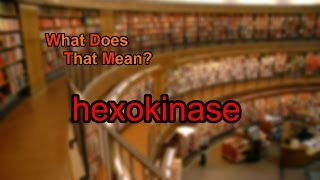 What does hexokinase mean [upl. by Lindner]