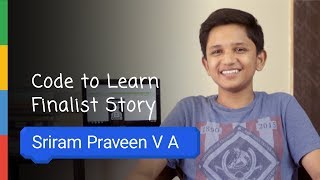 Google Code To Learn  Finalist Story Sriram Praveen VA [upl. by Aicnerolf]