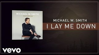 Michael W Smith  I Lay Me Down Lyric Video [upl. by Boser881]