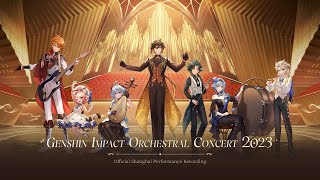 quotGenshin Impact Orchestral Concert 2023quot Official Shanghai Performance Recording [upl. by Ferdinande]