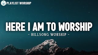 Here I Am To Worship  The Call  Hillsong Worship Lyrics  Worship Songs [upl. by Emelita]